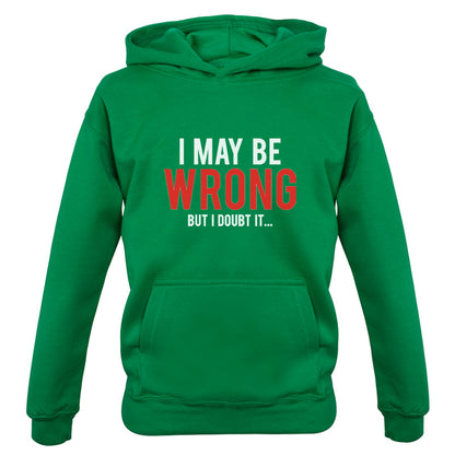 I May Be Wrong But I Doubt it Kids T Shirt