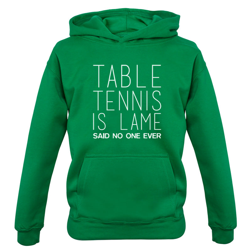 Table Tennis Is Lame Said No One Ever Kids T Shirt