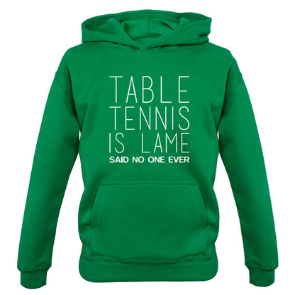 Table Tennis Is Lame Said No One Ever Kids T Shirt