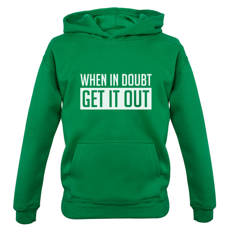 When In Doubt Get It Out Kids T Shirt