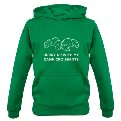 Hurry Up With My Damn Croissants Kids T Shirt