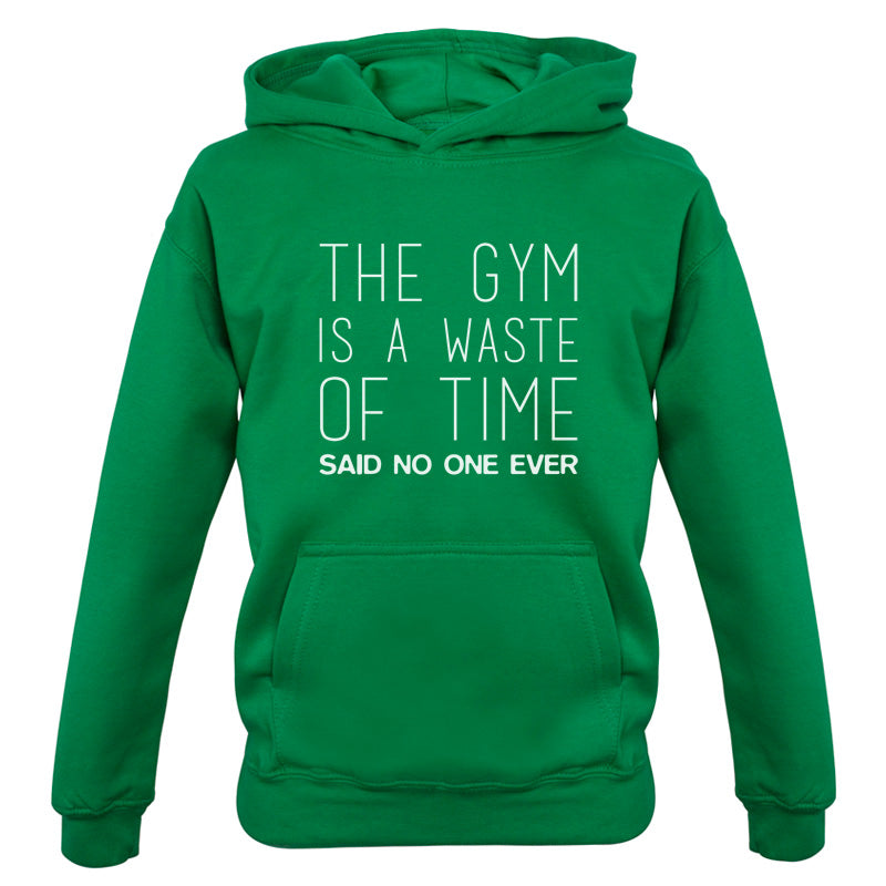 The Gym Is A Waste Of Time Said No One Ever Kids T Shirt