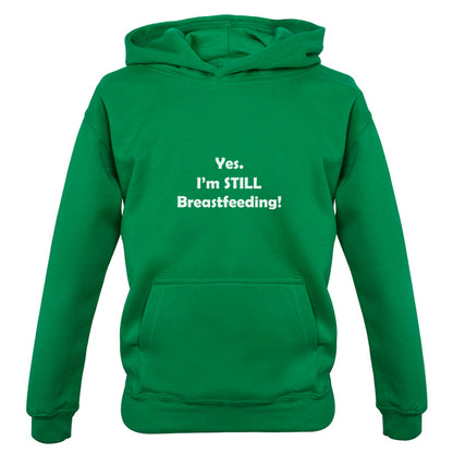 Yes. I'm still Breastfeeding! Kids T Shirt