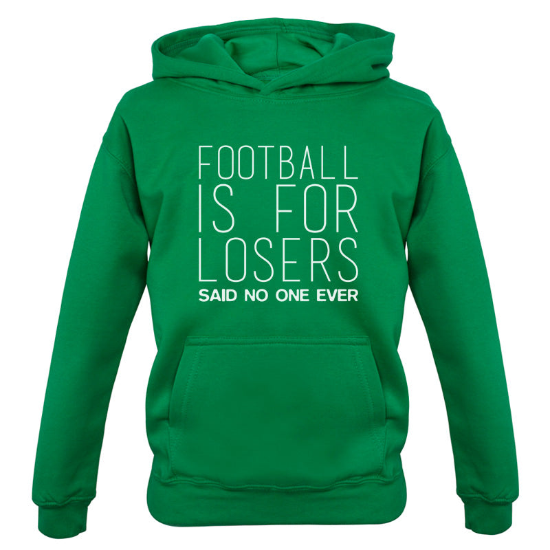 Football Is For Losers Said No One Ever Kids T Shirt