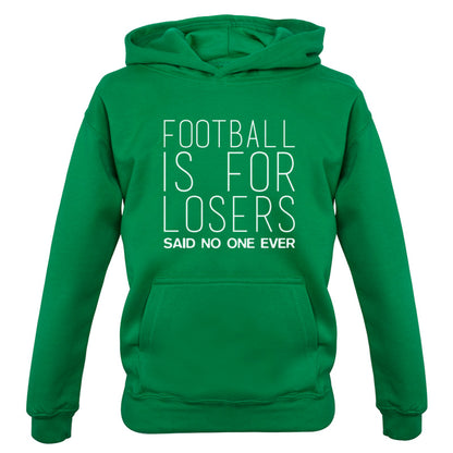 Football Is For Losers Said No One Ever Kids T Shirt