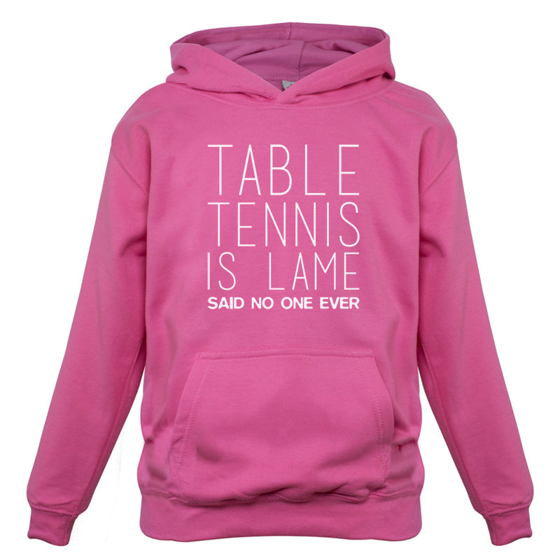 Table Tennis Is Lame Said No One Ever Kids T Shirt