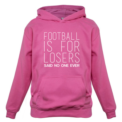 Football Is For Losers Said No One Ever Kids T Shirt