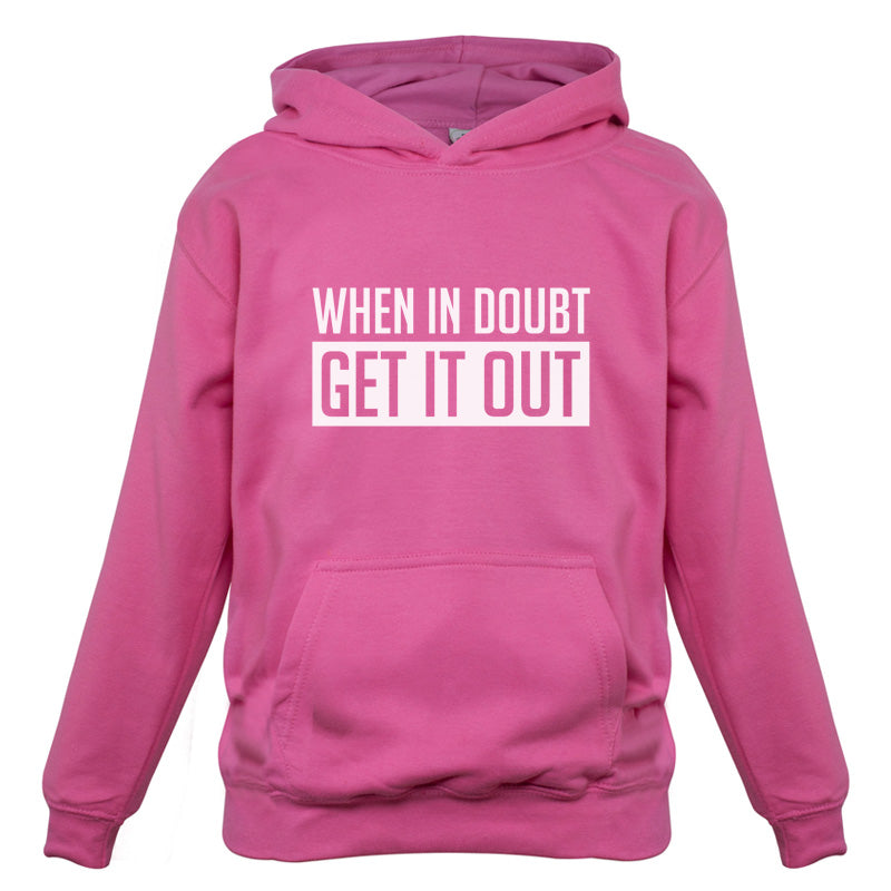 When In Doubt Get It Out Kids T Shirt