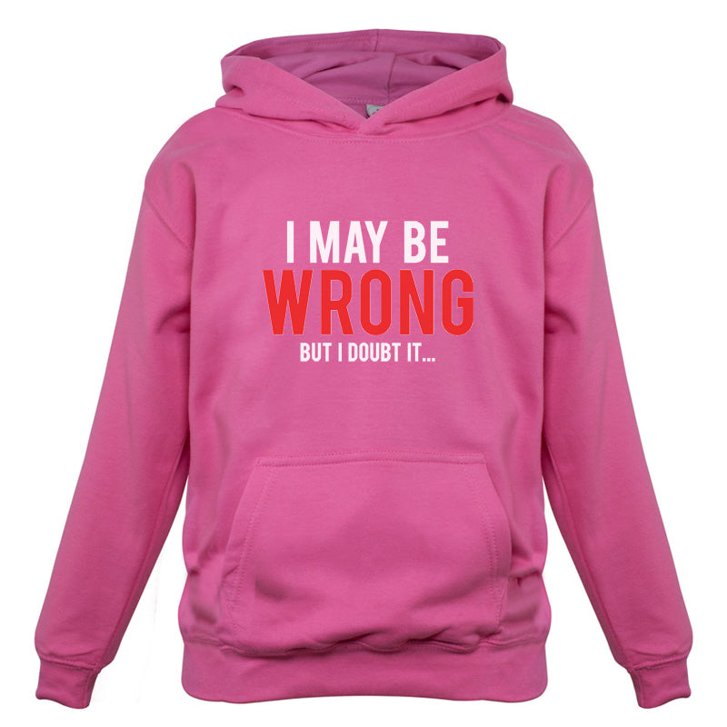 I May Be Wrong But I Doubt it Kids T Shirt