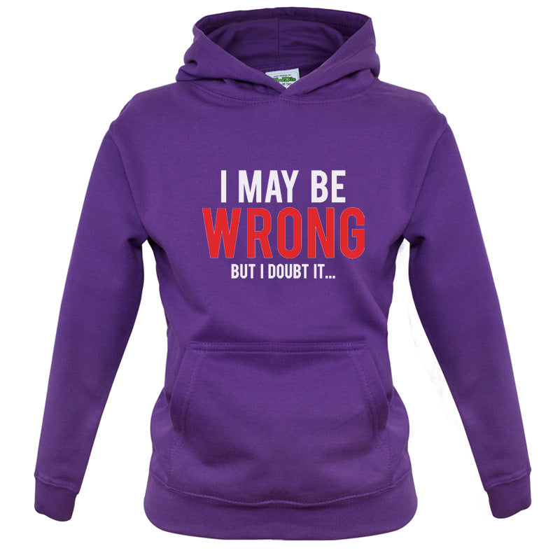 I May Be Wrong But I Doubt it Kids T Shirt