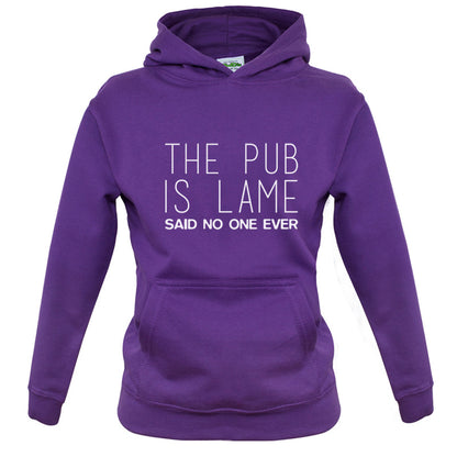 The Pub Is Lame Said No One Ever Kids T Shirt