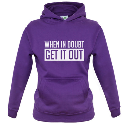 When In Doubt Get It Out Kids T Shirt