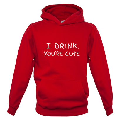 I Drink, You're Cute Kids T Shirt