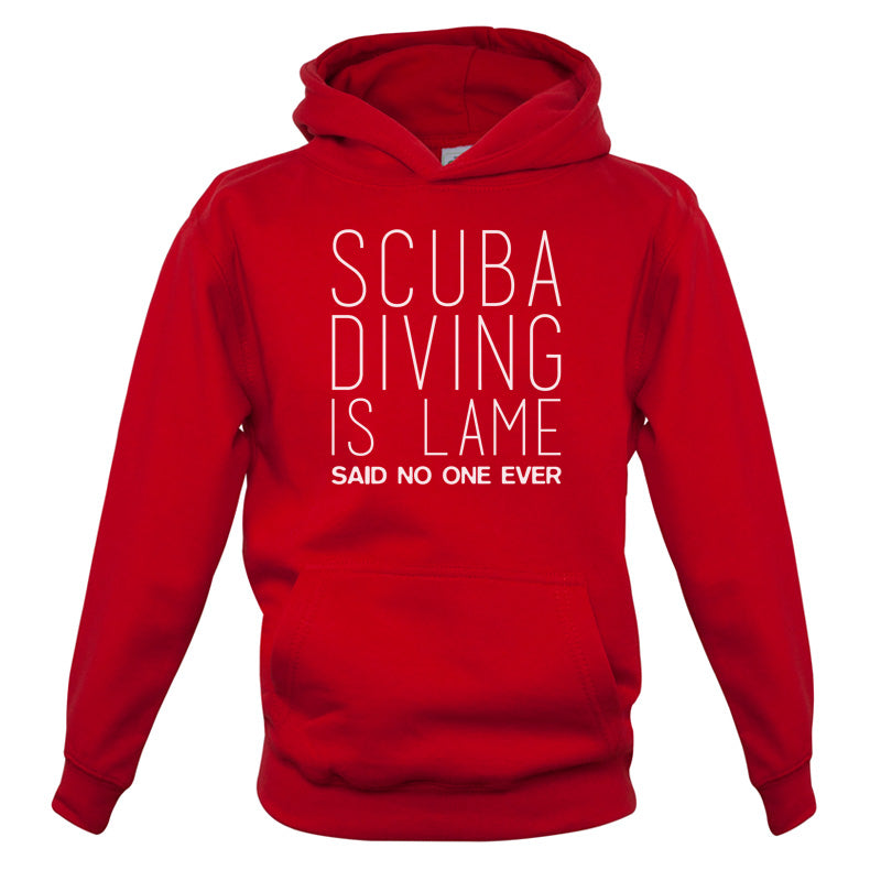 Scuba Diving Is Lame Said No One Ever Kids T Shirt