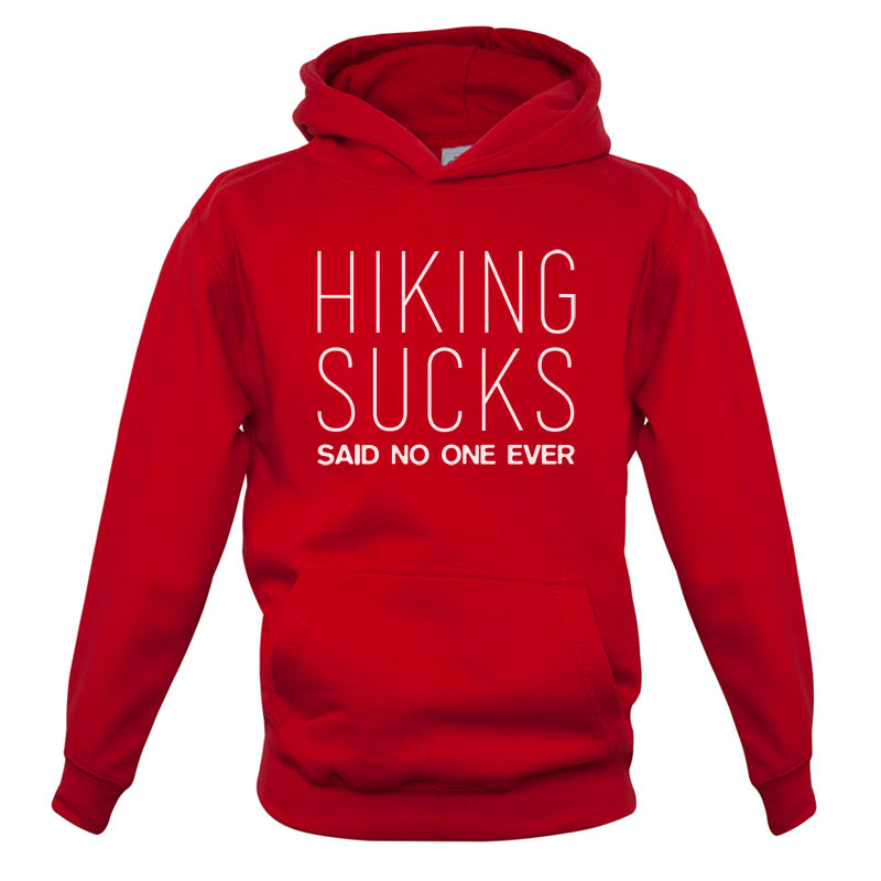 Hiking Sucks Said No One Ever Kids T Shirt