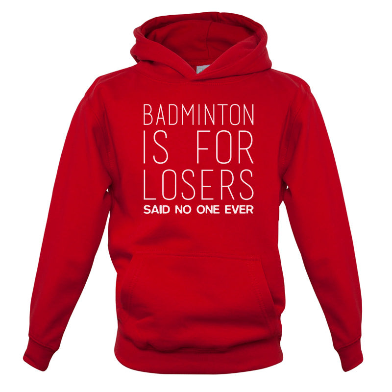 Badminton Is For Losers Said No One Ever Kids T Shirt