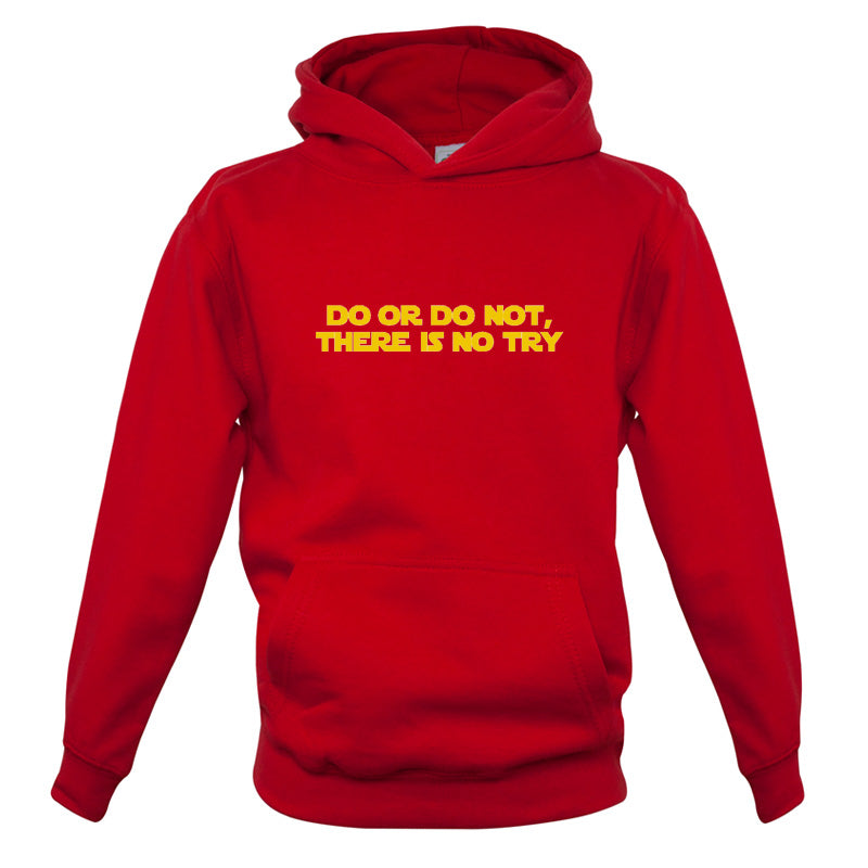 Do Or Do Not, There Is No Try Kids T Shirt