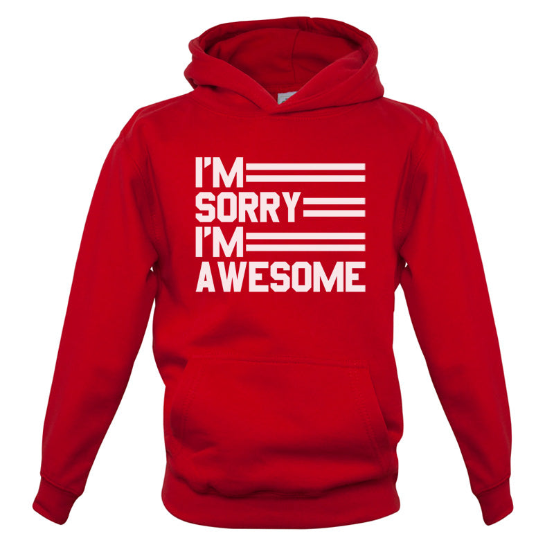 I'm Sorry I'm Awesome Kids T Shirt