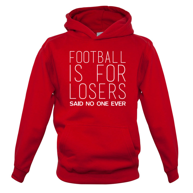 Football Is For Losers Said No One Ever Kids T Shirt