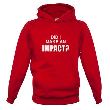 Did I Make An Impact Kids T Shirt