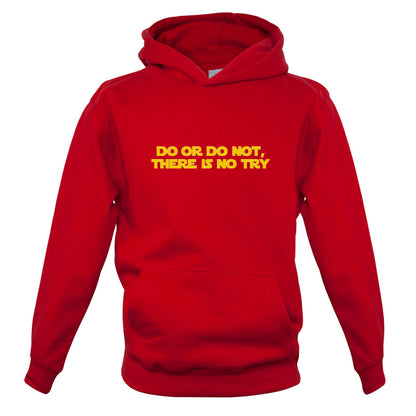 Do Or Do Not, There Is No Try Kids T Shirt