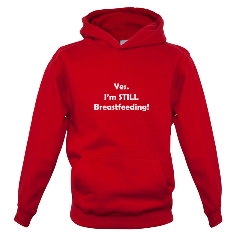 Yes. I'm still Breastfeeding! Kids T Shirt