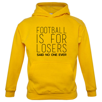 Football Is For Losers Said No One Ever Kids T Shirt