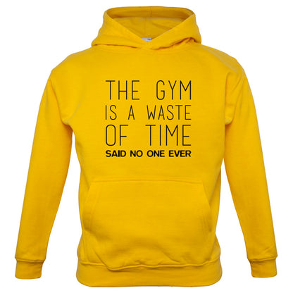 The Gym Is A Waste Of Time Said No One Ever Kids T Shirt