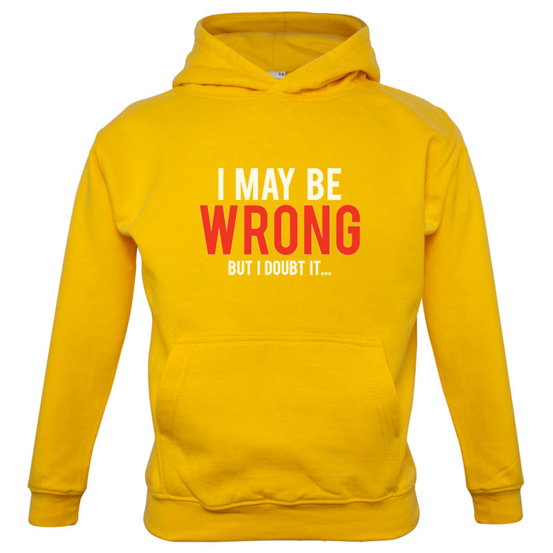 I May Be Wrong But I Doubt it Kids T Shirt