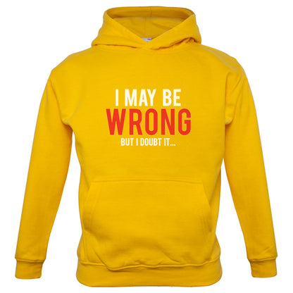 I May Be Wrong But I Doubt it Kids T Shirt