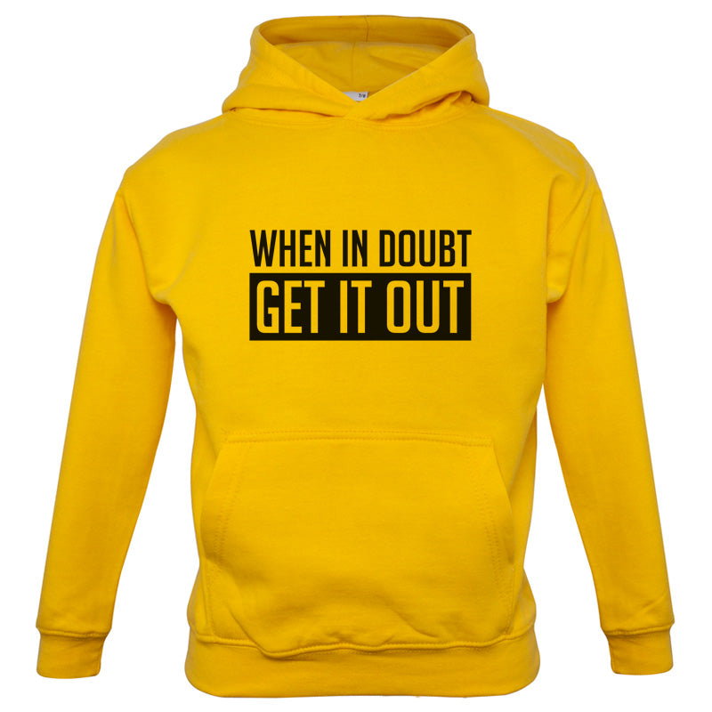 When In Doubt Get It Out Kids T Shirt