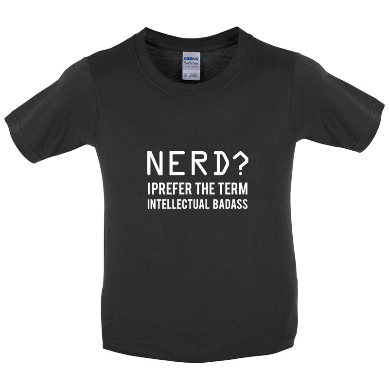 Nerd I Prefer The Term Intellectual Baddass Kids T Shirt