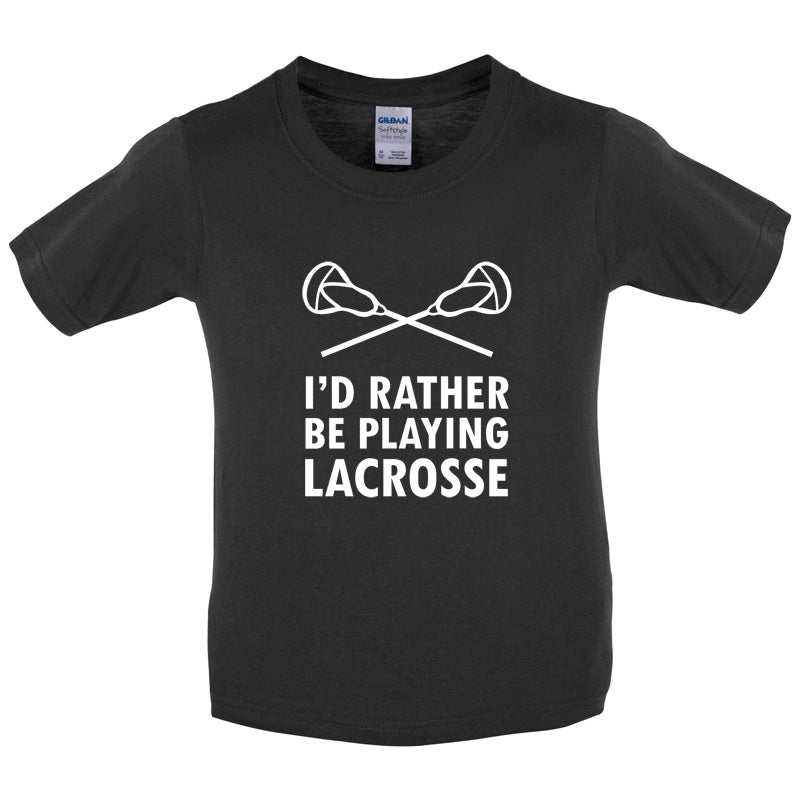 I'd Rather Be Playing Lacrosse Kids T Shirt