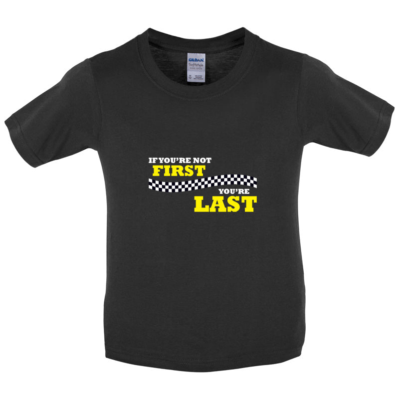 If you're Not First, You're Last Kids T Shirt