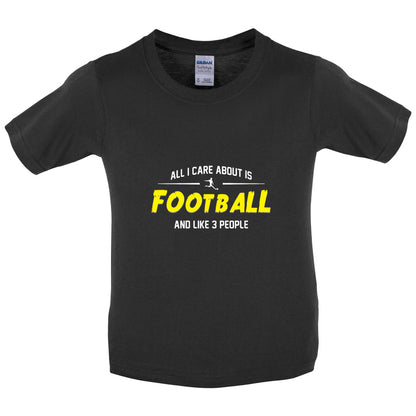 All I Care About Is Football Kids T Shirt