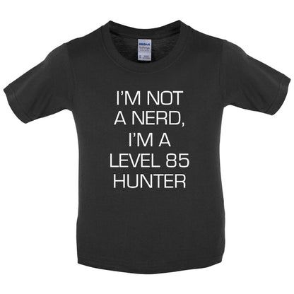 I'm Not A Nerd, I'm A Level 85 Hunter Kids T Shirt