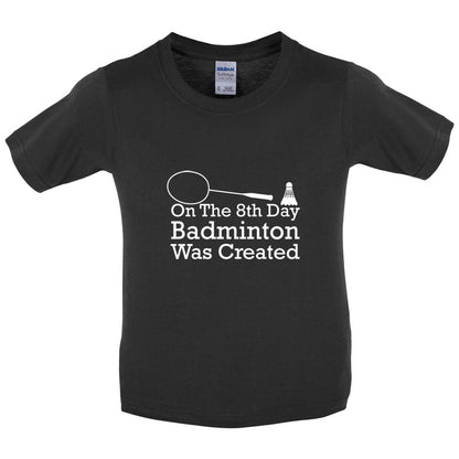 On The 8th Day Badminton Was Created Kids T Shirt