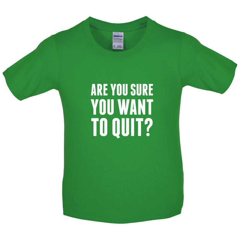 Are You Sure You Want To Quit? Kids T Shirt