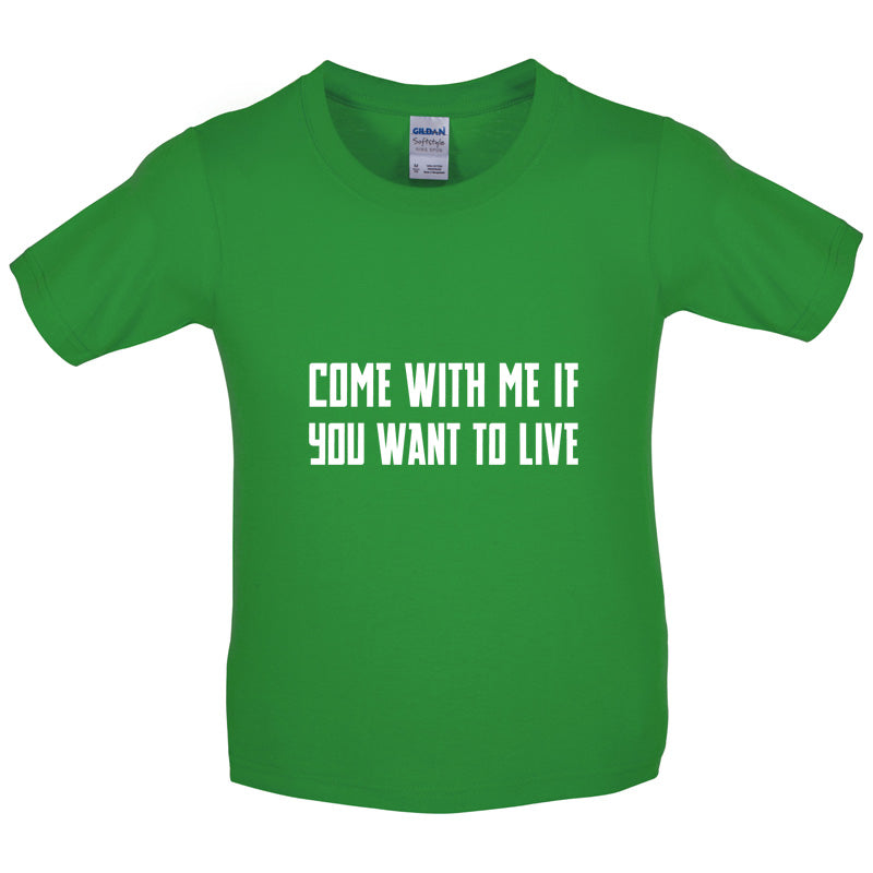 Come With Me If You Want To Live Kids T Shirt