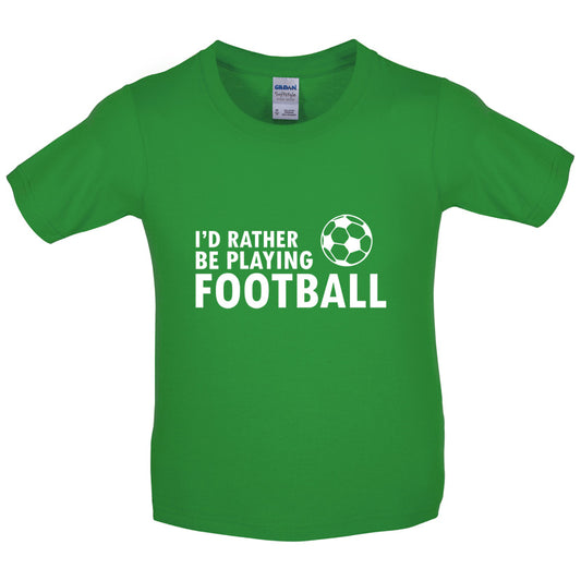 I'd Rather be playing Football Kids T Shirt