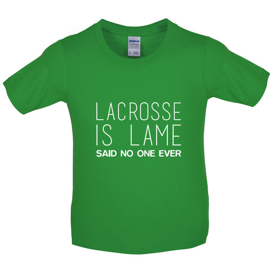 Lacrosse Is Lame Said No One Ever Kids T Shirt