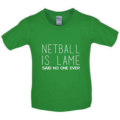 Netball Is Lame Said No One Ever Kids T Shirt