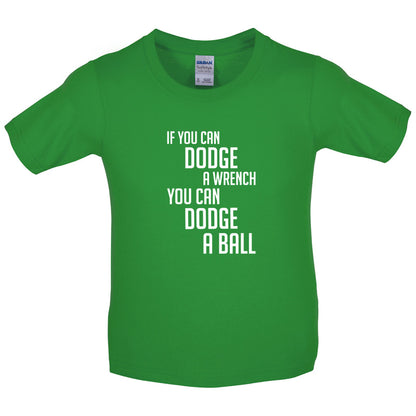 If You Can Dodge A Wrench, You Can Dodge A Ball Kids T Shirt