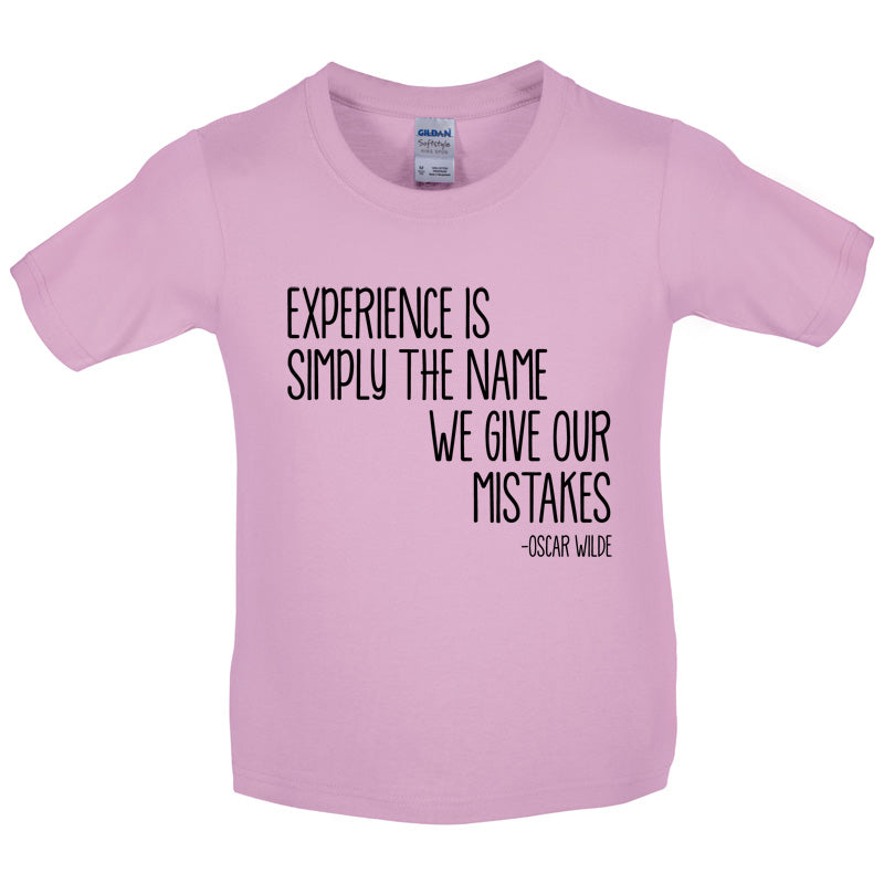 Experience Is Simply The Name We Give Our Mistakes Kids T Shirt