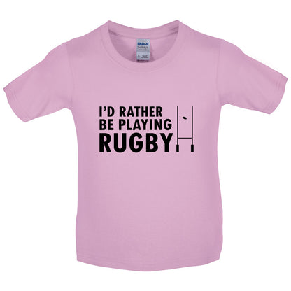 I'd Rather be playing Rugby Kids T Shirt