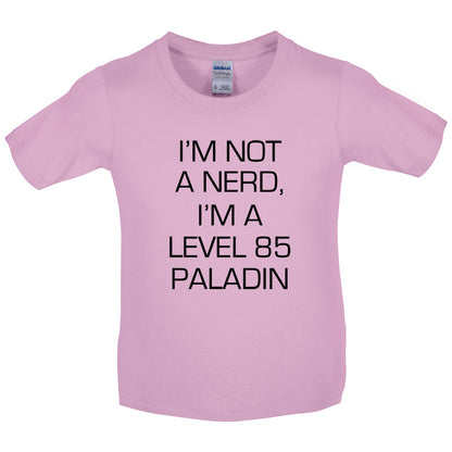 I'm Not A Nerd, I'm A Level 85 Paladin Kids T Shirt