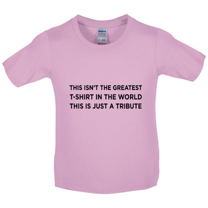 Isnt The Greatest T-Shirt Just A Tribute Kids T Shirt