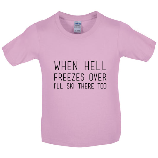 When Hell Freezes Over I'll Ski There Too Kids T Shirt