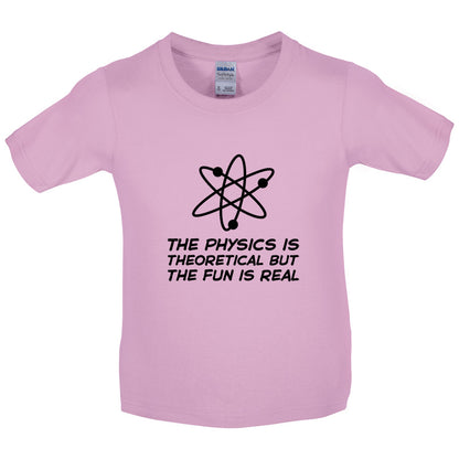 The Physics Is Theoretical But The Fun Is Real Kids T Shirt