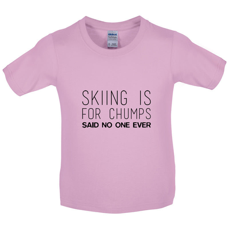 Skiing Is For Chumps Said No One Ever Kids T Shirt